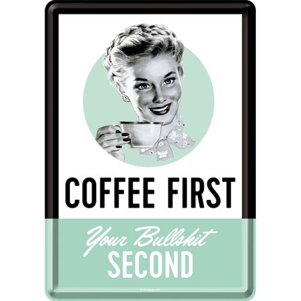 Placa metalica - Coffee First. Your bullshit second - 10x14 cm